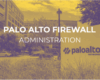 PALOALTO FIREWALL CONFIGURATION, MANAGEMENT & TROUBLESHOOTING