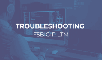TROUBLESHOOTING F5 BIGIP LTM course